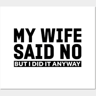 My wife said no funny husband Posters and Art